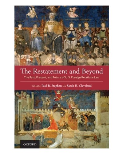 The Restatement and Beyond: The Past, Present, and Future of U.S. Foreign Relations Law