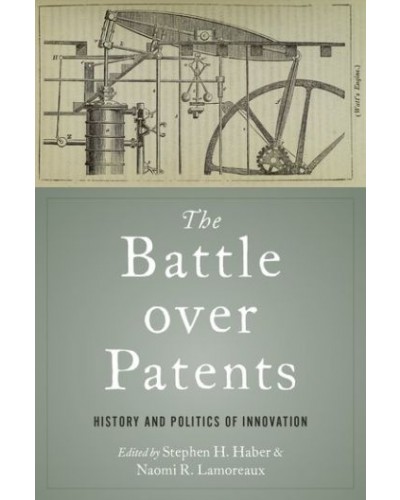 The Battle over Patents: History and Politics of Innovation
