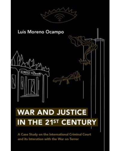 War and Justice in the 21st Century: A Case Study on the International Criminal Court and its Interaction with the War on Terror