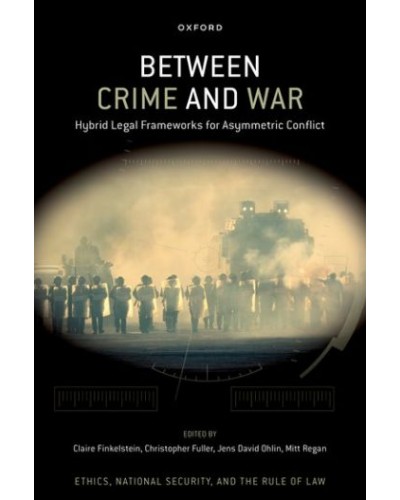 Between Crime and War: Hybrid Legal Frameworks for Asymmetric Conflict