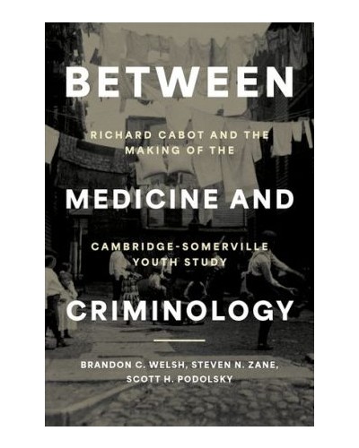Between Medicine and Criminology: Richard Cabot and the Making of the Cambridge-Somerville Youth Study