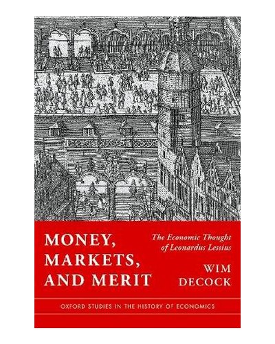 Money, Markets, and Merit: The Economic Thought of Leonardus Lessius