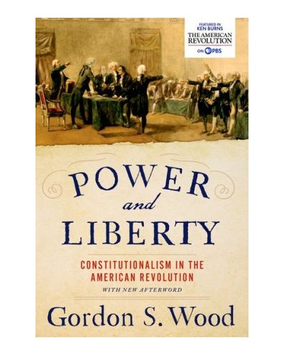 Power and Liberty: Constitutionalism in the American Revolution