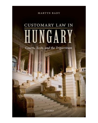 Customary Law in Hungary: Courts, Texts, and the Tripartitum