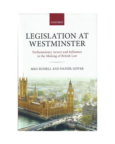 Legislation at Westminster: Parliamentary Actors and Influence in the Making of British Law