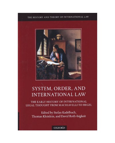 System, Order, and International Law: The Early History of International Legal Thought from Machiavelli to Hegel