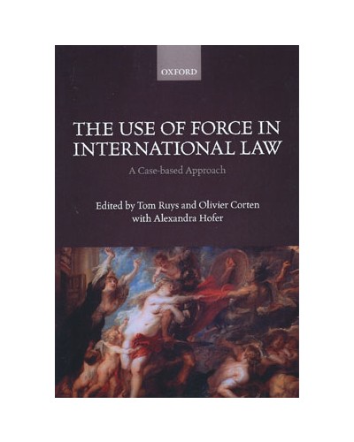 The Use of Force in International Law: A Case-Based Approach