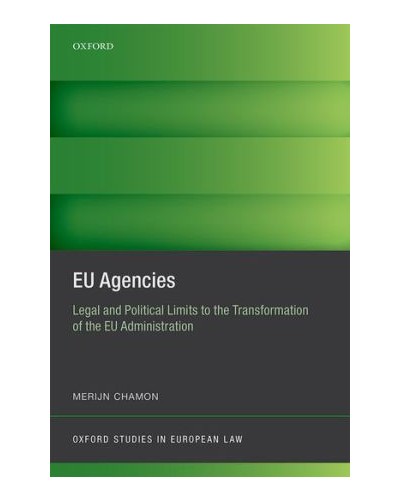 EU Agencies: Legal and Political Limits to the Transformation of the EU Administration