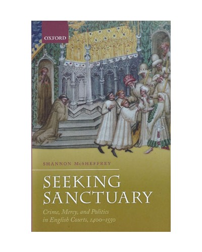 Seeking Sanctuary: Crime, Mercy, and Politics in English Courts, 1400-1550