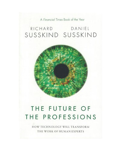 The Future of the Professions: How Technology Will Transform the Work of Human Experts