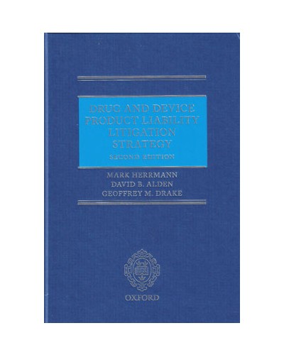 Drug and Device Product Liability Litigation Strategy, 2nd Edition