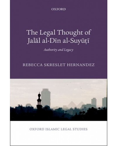 The Legal Thought of Jalal al-Din al-Suyuti: Authority and Legacy