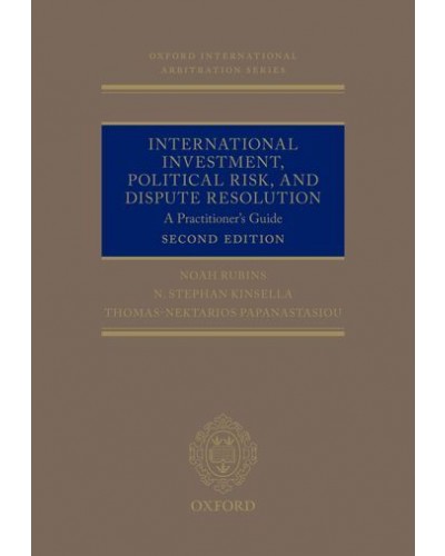 International Investment, Political Risk and Dispute Resolution: A Practitioner's Guide, 2nd Edition
