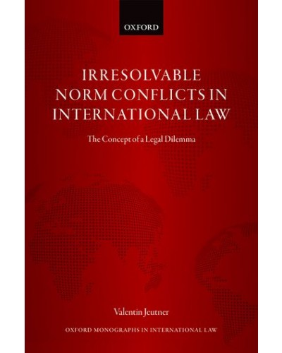 Irresolvable Norm Conflicts in International Law: The Concept of a Legal Dilemma