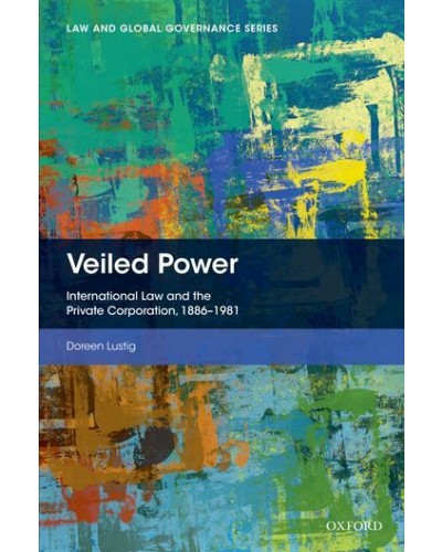 Veiled Power: International Law and the Private Corporation 1886-1981
