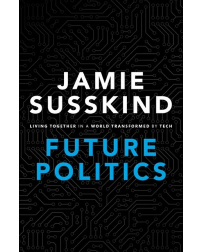 Future Politics: Living Together in a World Transformed by Tech