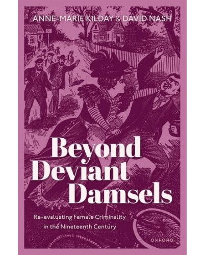 Beyond Deviant Damsels: Re-evaluating Female Criminality in the Nineteenth Century