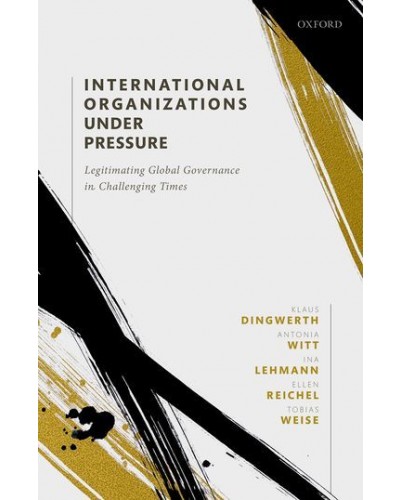 International Organizations under Pressure: Legitimating Global Governance in Challenging Times