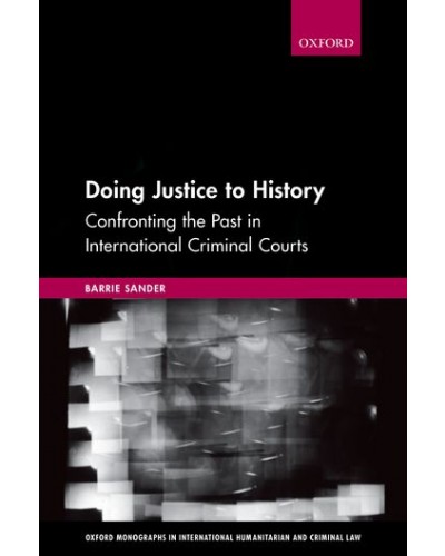 Doing Justice to History: Confronting the Past in International Criminal Courts