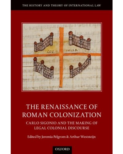 The Renaissance of Roman Colonization: Carlo Sigonio and the Making of Legal Colonial Discourse