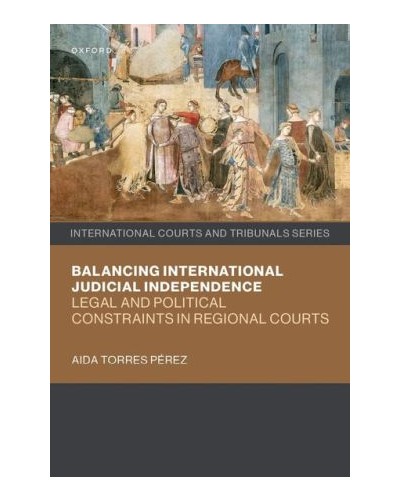Balancing International Judicial Independence: Legal and Political Constraints in Regional Courts