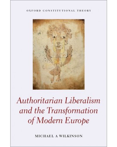 Authoritarian Liberalism and the Transformation of Modern Europe