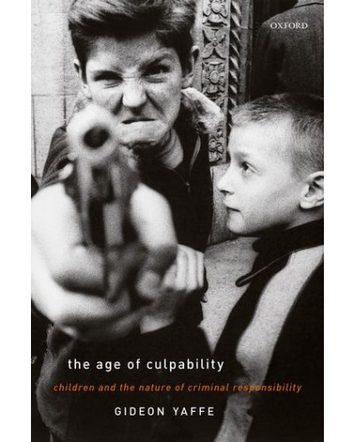 The Age of Culpability: Children and the Nature of Criminal Responsibility