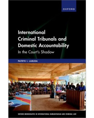 International Criminal Tribunals and Domestic Accountability: In the Court's Shadow