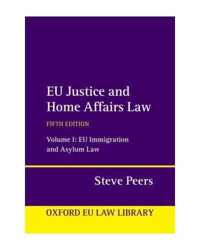 EU Justice and Home Affairs Law Volume 1: EU Immigration and Asylum Law 5th Edition