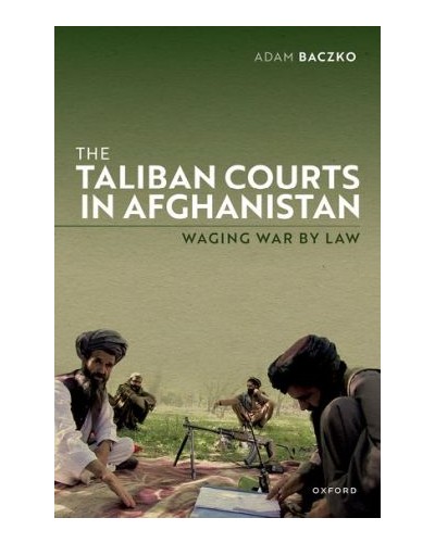 Taliban Courts in Afghanistan: Waging War by Law