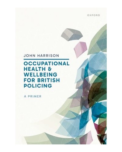 Occupational Health and Wellbeing for British Policing: A Primer
