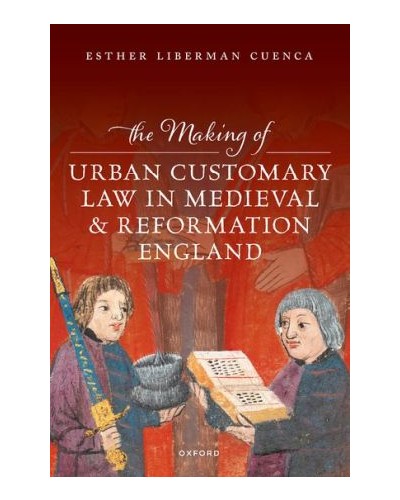 The Making of Urban Customary Law in Medieval and Reformation England