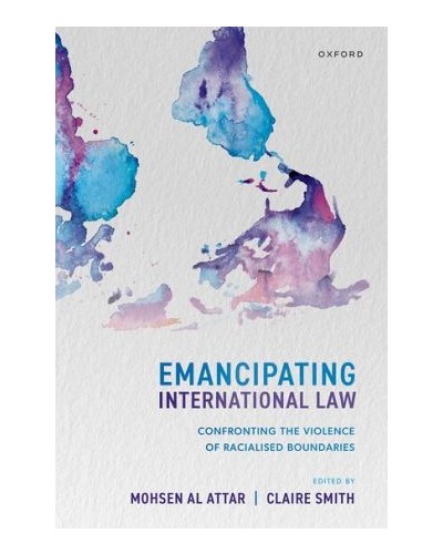 Emancipating International Law: Confronting the Violence of Racialised Boundaries