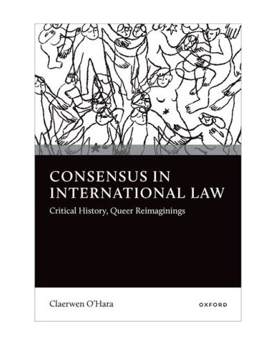 Consensus in International Law Critical History, Queer Reimaginings