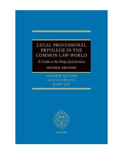Legal Professional Privilege in the Common Law World A Guide to Six Major Jurisdictions 2nd ed