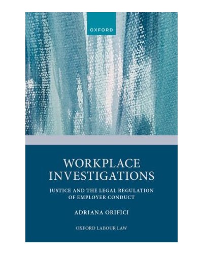 Workplace Investigations: Justice and the Legal Regulation of Employer Conduct