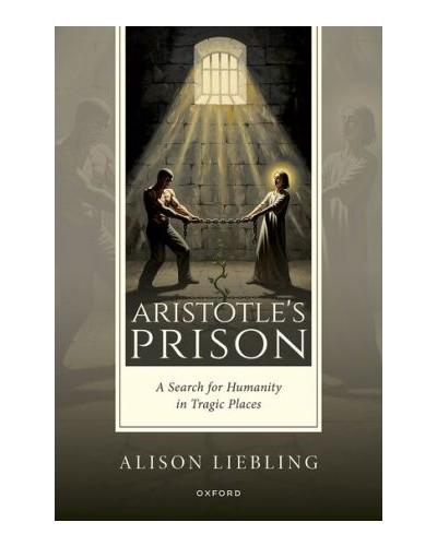 Aristotle's Prison: A Search for Humanity in Tragic Places