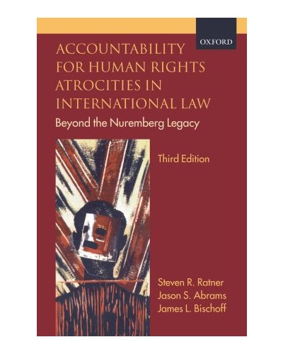 Accountability for Human Rights Atrocities in International Law, 3rd Edition