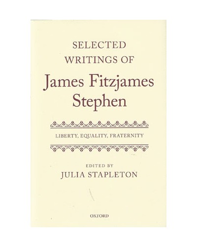 Selected Writings of James Fitzjames Stephen: Liberty, Equality, Fraternity