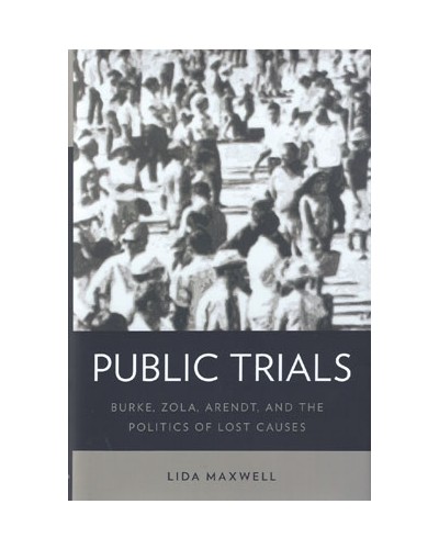 Public Trials: Burke, Zola, Arendt, and the Politics of Lost Causes