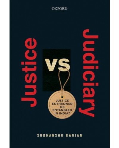Justice versus Judiciary: Justice Enthroned or Entangled in India