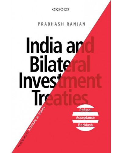 India and Bilateral Investment Treaties: Refusal, Acceptance, Backlash