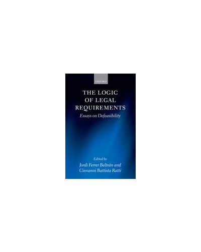 The Logic of Legal Requirements Essays on Defeasibility