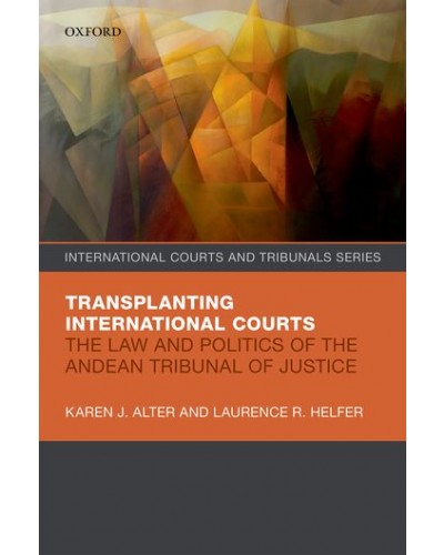 Transplanting International Courts: The Law and Politics of the Andean Tribunal of Justice