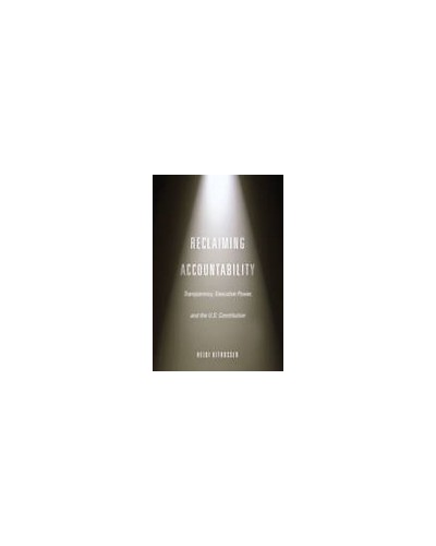 Reclaiming Accountability: Transparency, Executive Power, and the US Constitution