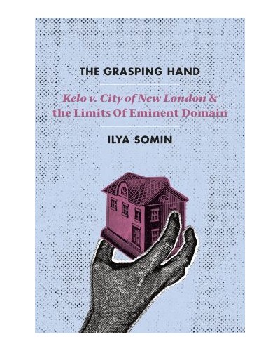 The Grasping Hand: Kelo v. City of New London and the Limits of Eminent Domain