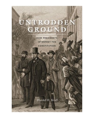 Untrodden Ground: How Presidents Interpret the Constitution