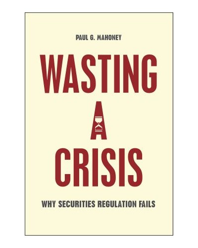 Wasting a Crisis: Why Securities Regulation Fails