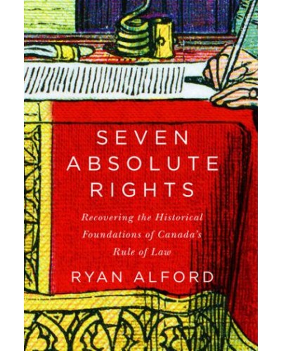 Seven Absolute Rights: Recovering the Historical Foundations of Canada's Rule of Law