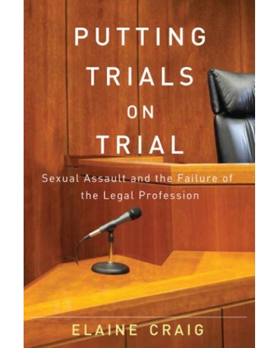 Putting Trials on Trial: Sexual Assault and the Failure of the Legal Profession